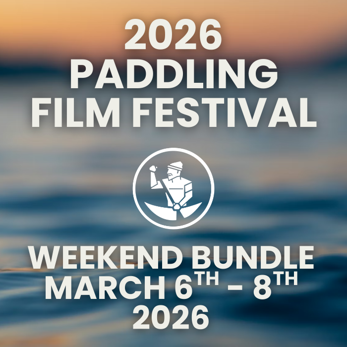 2026 Paddling Film Festival - Weekend Bundle, March 6th, 7th & 8th