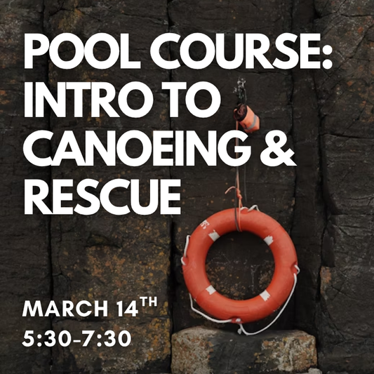 Intro to Canoeing and Rescue Pool Course - March 14th 2026